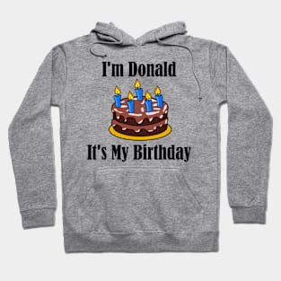 I'm Donald It's My Birthday - Funny Joke Hoodie